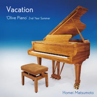 Vacation -'Olive Piano' 2nd Year Summer by Homei Matsumoto