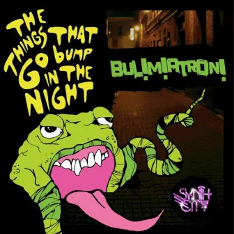 The Things That Go Bump In The Night by BUL!M!ATRON