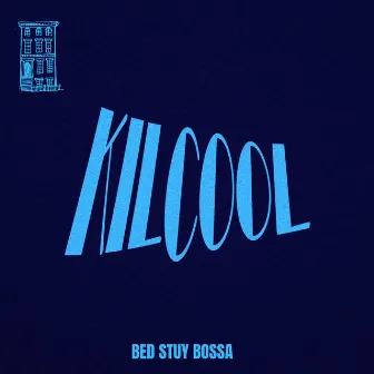 Bed Stuy Bossa by Kilcool