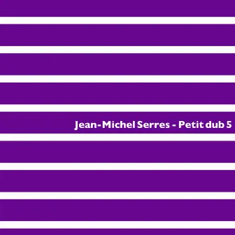 Petit Dub 5 by Jean-Michel Serres