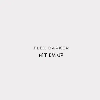 Hit Em Up by Flex Barker