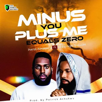 Minus you plus me equals zero by Patrick