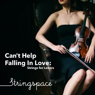 Can't Help Falling In Love: Strings for Lovers by Stringspace