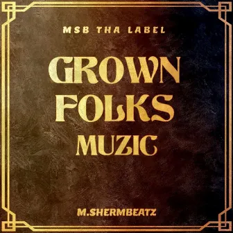 Grown Folks Muzic by M.Shermbeatz