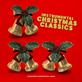 Instrumental Christmas Classics by Christmas Instrumental Music