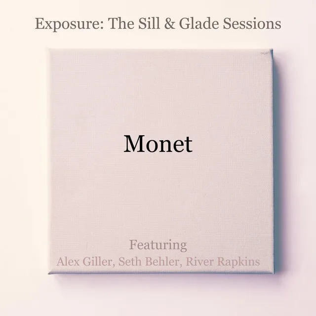 Monet - Sill & Glade sessions