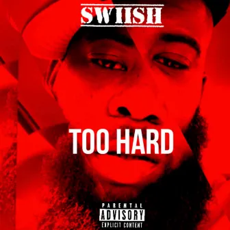 Too Hard by Swiish