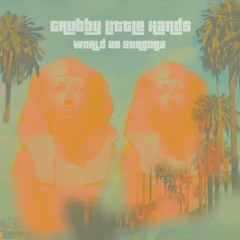 World So Strange by Grubby Little Hands