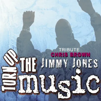 Turn Up The Music (a Chris Brown Tribute) by Jimmy Jones