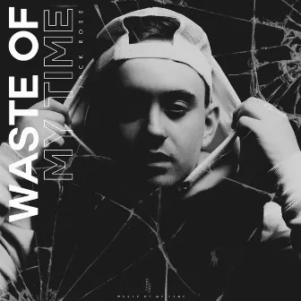 Waste of My Time by Jack Rose