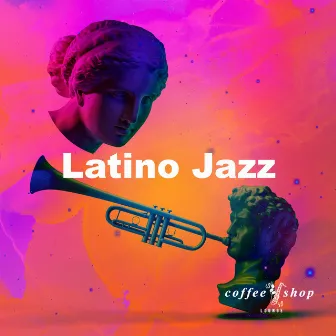 Latino Jazz by Coffee Shop Lounge