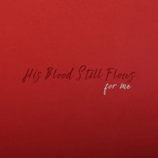 His Blood Still Flows For Me