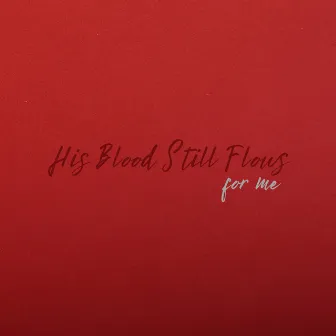 His Blood Still Flows For Me by Michael E. Peterson Jr.