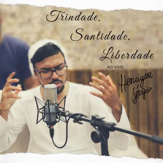 Trindade, Santidade, Liberdade (Ao Vivo) by Henrique Sérgio