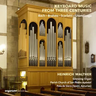 Keyboard Music from Three Centuries [Grenzing Organ (2013), Parish Church of San Pedro Apóstol, Pola de Siero (Spain)] by Heinrich Walther