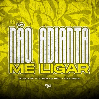 Não Adianta Me Liga by Dj Samuca Beat