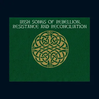 Irish Songs of Rebellion, Resistance and Reconciliation by Ron Kavana