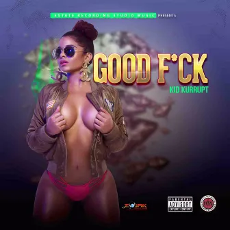 Good Fuck - Single by Kid Kurrupt