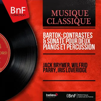 Bartók: Contrastes & Sonate pour deux pianos et percussion (Remastered, Mono Version) by Jack Brymer