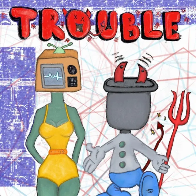 TROUBLE