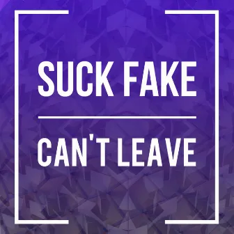 Cant Leave by Suckfake