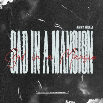 Sad In A Mansion by Jimmy Rocket