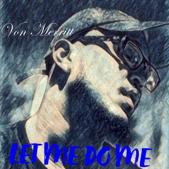 Let Me Do Me by Von Merritt