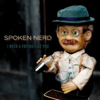 I Need a Friend Like You by Spoken Nerd