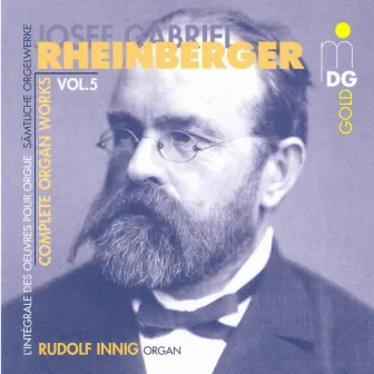 Rheinberger: Complete Organ Works Vol. 5 by Rudolf Innig