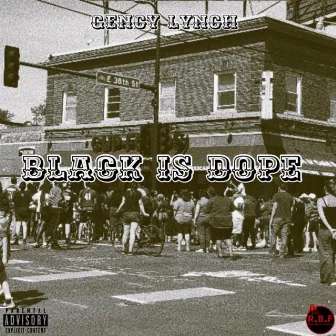 Black Is Dope by Gency Lynch