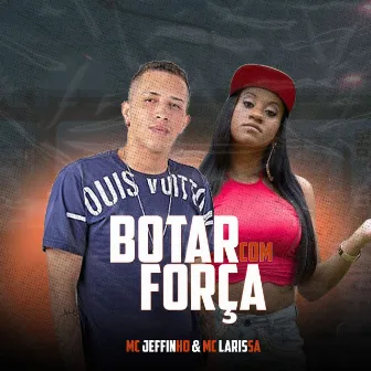 Botar Com Força by Mc Jeffinho