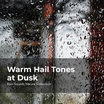 Warm Hail Tones at Dusk by Sleepy Rain