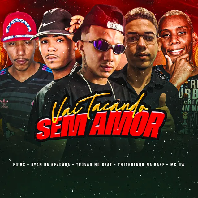 Vai Tacando Sem Amor (feat. EO VS & Mc Gw)