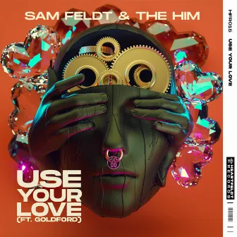 Use Your Love (feat. Goldford) by The Him