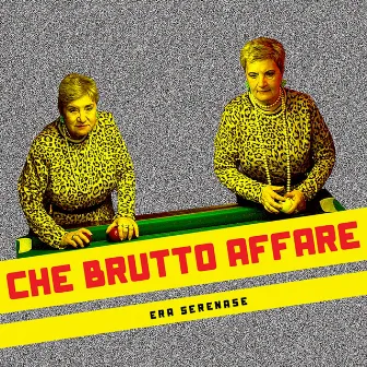 Che brutto affare by Era Serenase