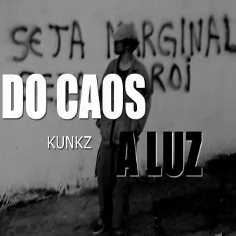 Do Caos à Luz by KunkZ