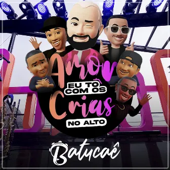 Amor Eu Tô Com Os Crias No Alto (Ao Vivo / Parte 1) by Batucaê