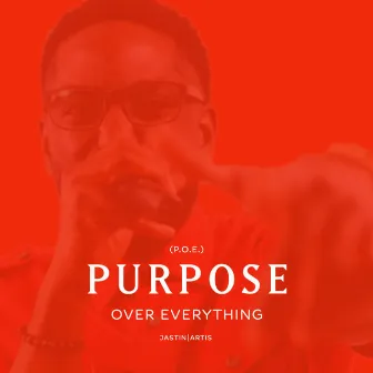 P.O.E. (Purpose Over Everything) by Jastin Artis