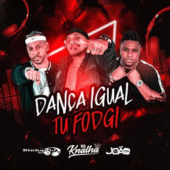 Dança Igual Tu Fodgi by Mc Dg Knalha