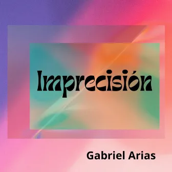 Imprecisión by Gabriel Arias