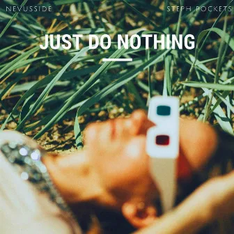 Just Do Nothing by NEVUSSIDE