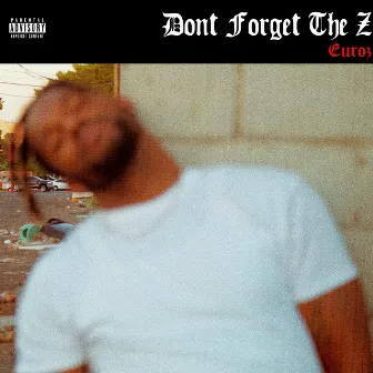 Don't Forget The Z (Deluxe Version) by Euroz