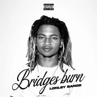 Bridges Burn by Lonleybandz