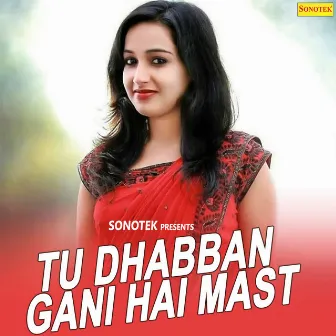 Tu Dhabban Gani Hai Mast by Sarita Chaudhary