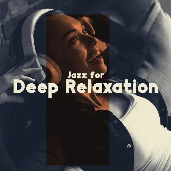 Jazz for Deep Relaxation - Throw Away All Your Thoughts and Lose Yourself in Chillout Music by Chill Jazz Instrumental Music