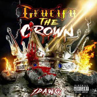 Crucify the Crown by 1Dawg