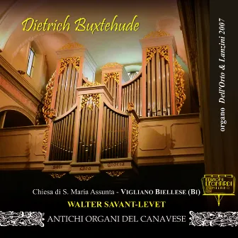 Dietrich Buxtehude, Organo Dell’Orto & Lanzini 2007, Chiesa di S. Maria Assunta, Vigliano Biellese (BI) by Walter Savant-Levet