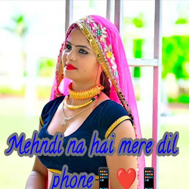 Mehndi na hai mera dil, phone