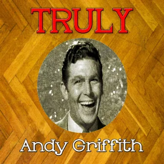 Truly Andy Griffith by Andy Griffith