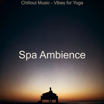 Chillout Music - Vibes for Yoga by Spa Ambience